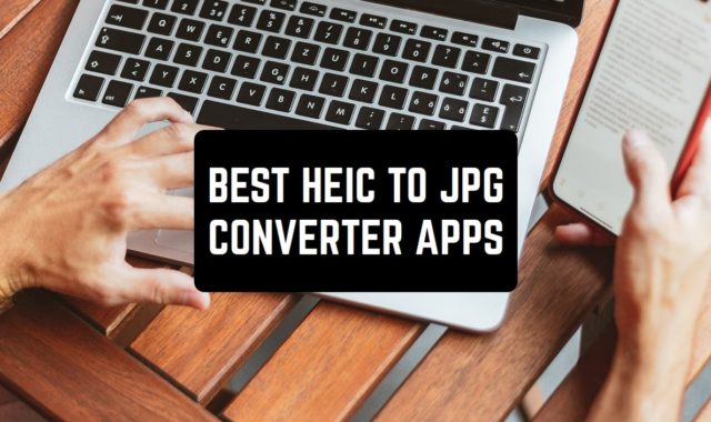 5 Best HEIC to JPG Converter Apps for Android & iOS