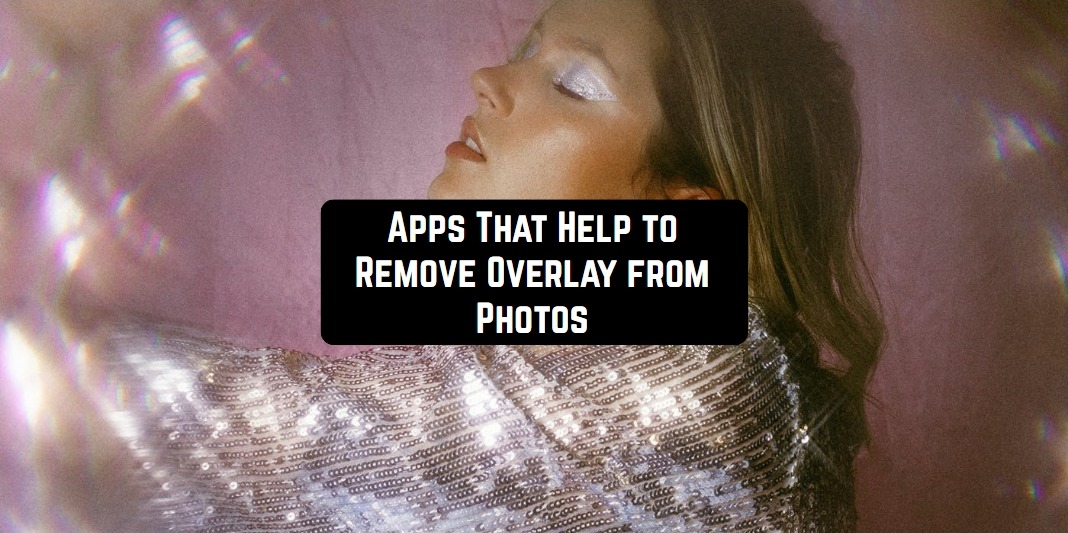 Apps That Help to Remove Overlay from Photos