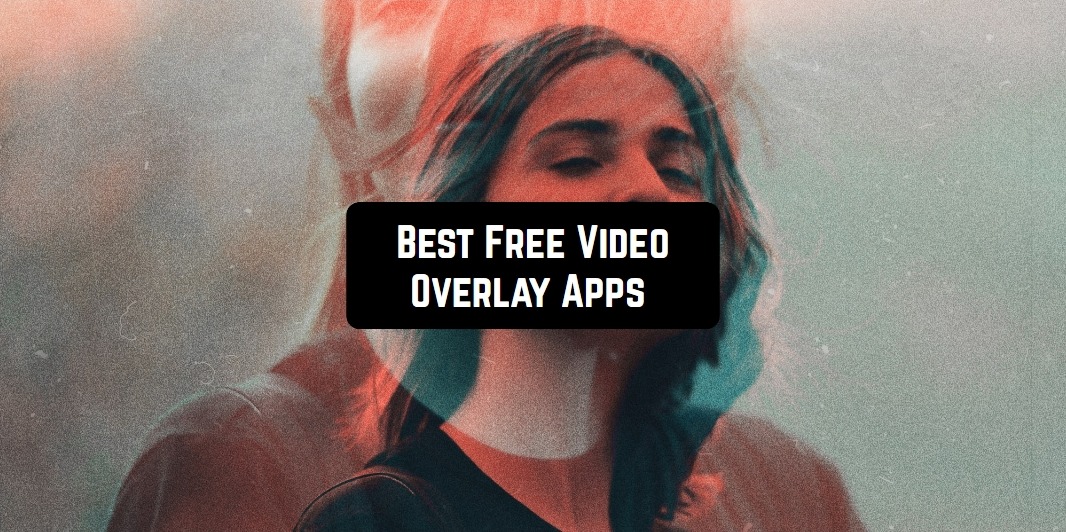 Free Video Overlay Apps