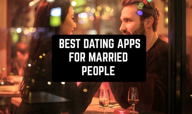 10 Best Dating Apps for Married People (Android & iOS)