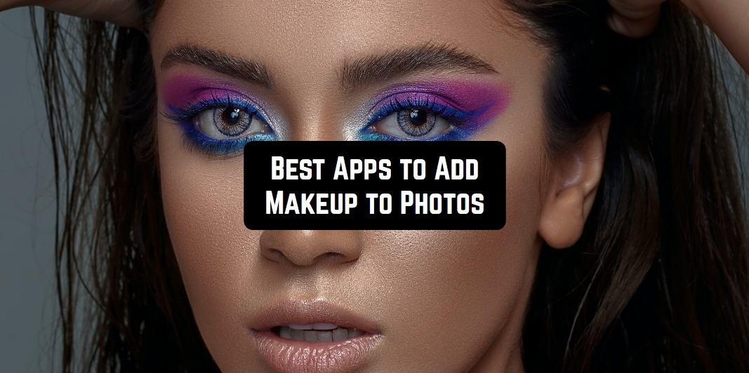 Best Apps to Add Makeup to Photos