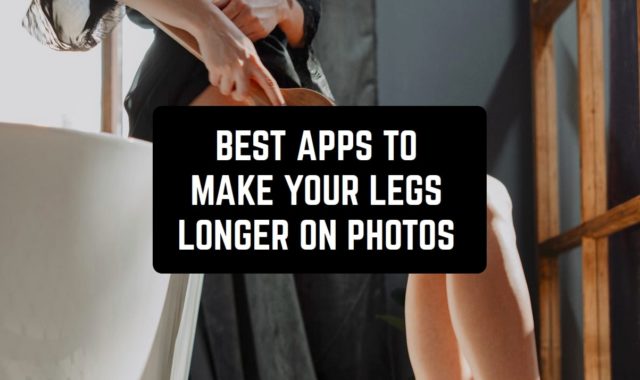 10 Best Apps to Make Your Legs Longer On Photos (Android & iOS)