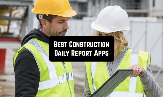 7 Best Construction Daily Report Apps for Android & iOS