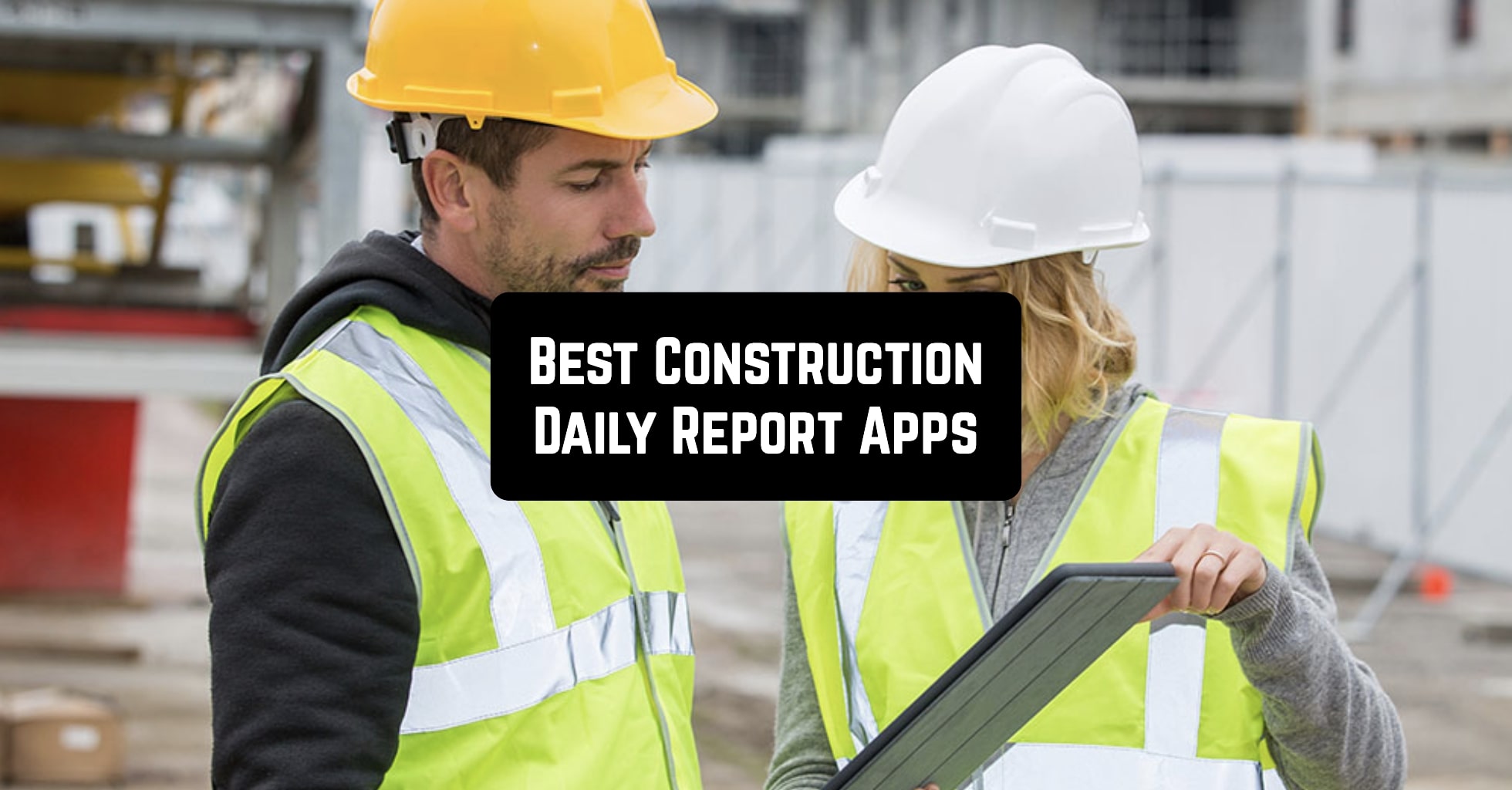 Best Construction Daily Report Apps