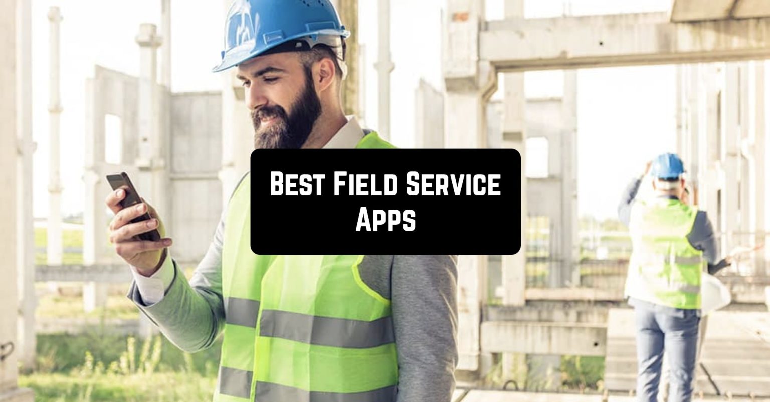 9 Best Field Service Apps in 2024 for Android & iOS Freeappsforme