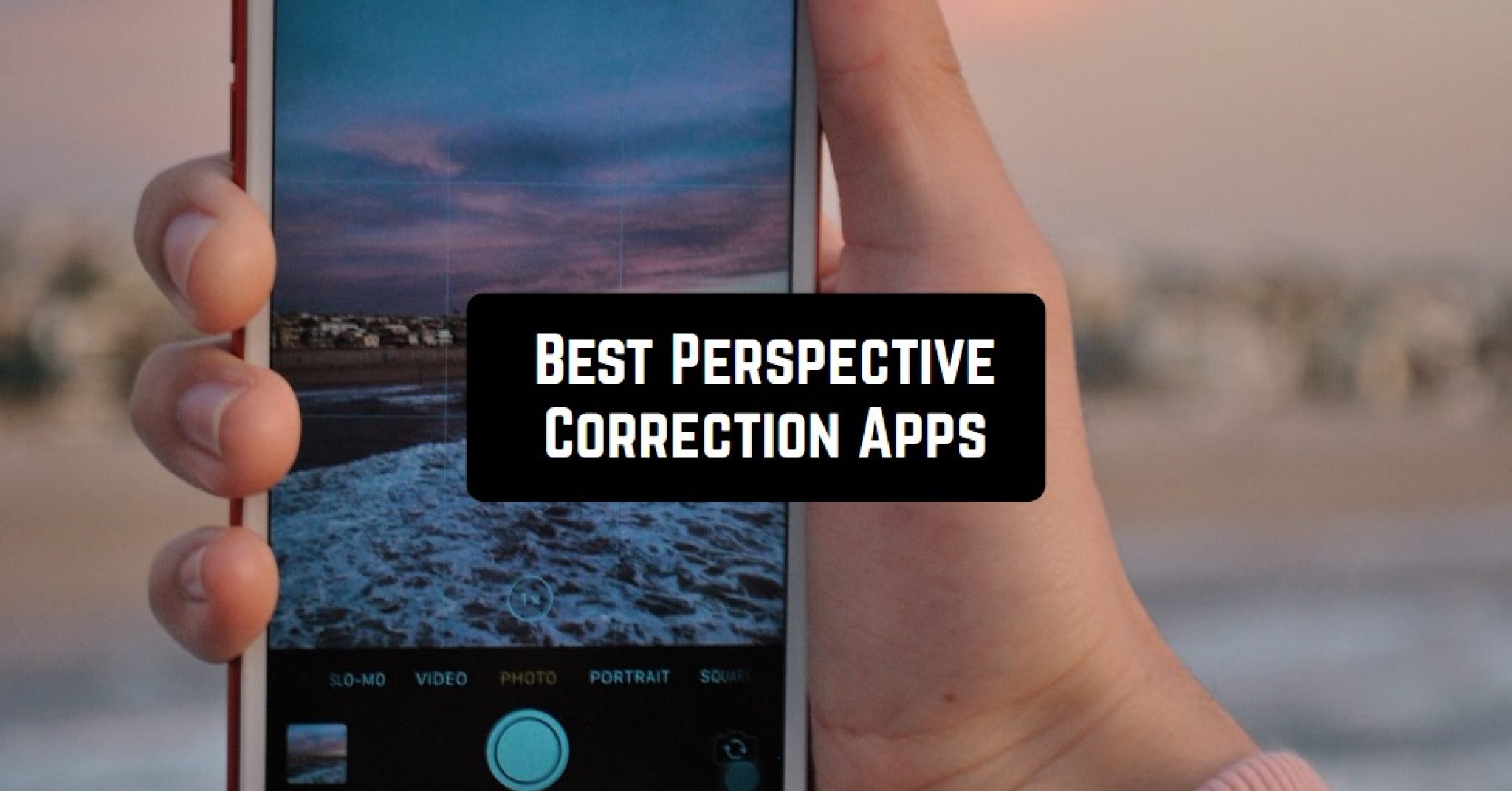 11 Best Perspective Correction Apps for Android & iOS Free apps for Android and iOS
