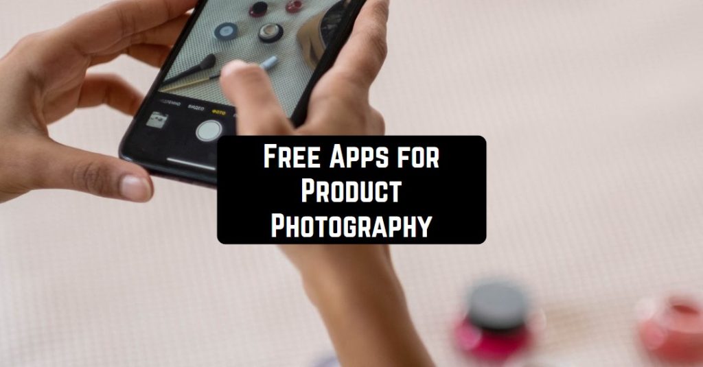 11 Free Apps for Product Photography (Android & iOS) Freeappsforme Free apps for Android and iOS
