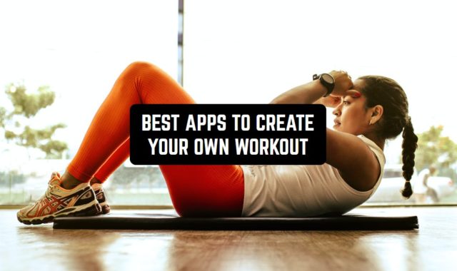 11 Best Apps to Create Your Own Workout on Android & iOS