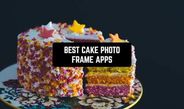 6 Best Cake Photo Frame Apps for Android & iOS