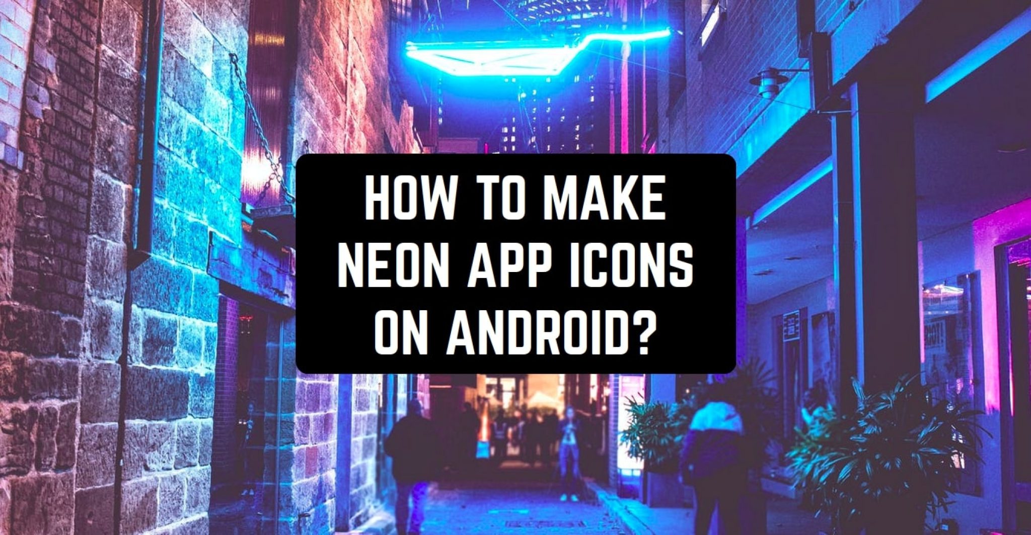 Neon App Icons! How to Make Them on Android? Freeappsforme Free