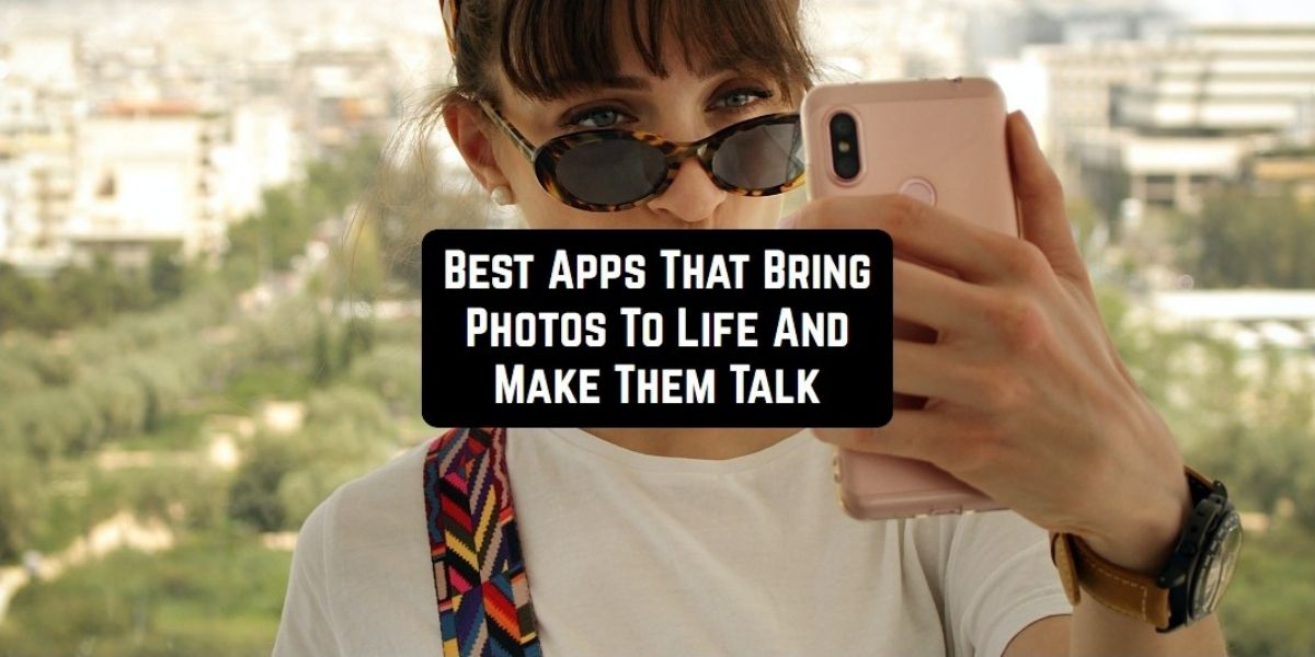 Best Apps That Bring Photos To Life And Make Them Talk