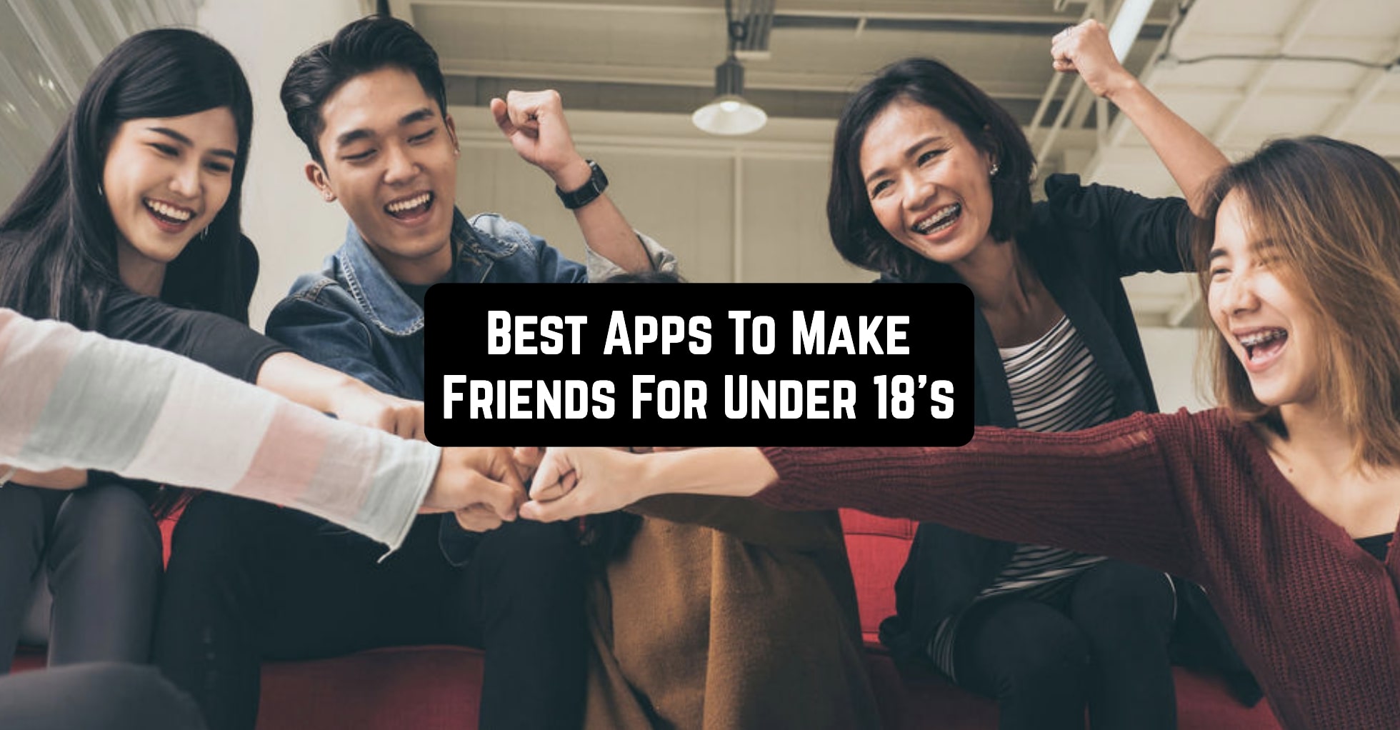 Best Apps To Make Friends For Under 18's