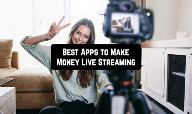 11 Best Apps to Make Money Live Streaming in 2024 (Android & iOS)