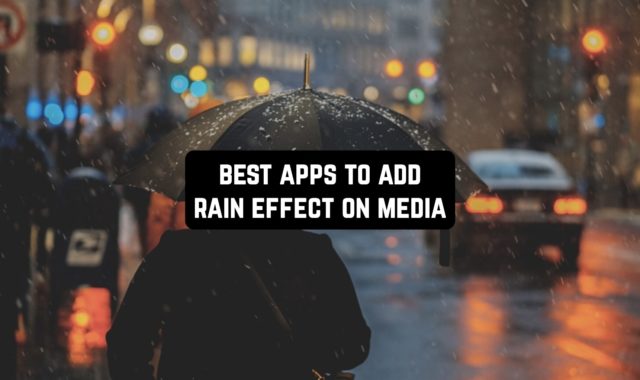 7 Best Apps To Add Rain Effect On Media (Android & iOS)