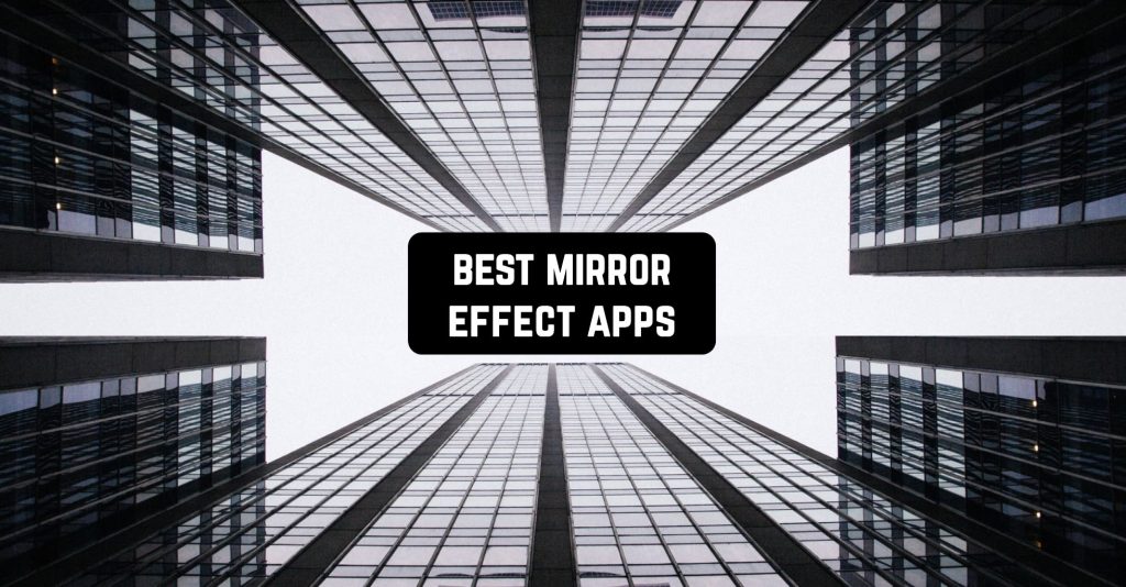 11 Best Mirror Effect Apps 2024 for Android & iOS Freeappsforme Free apps for Android and iOS