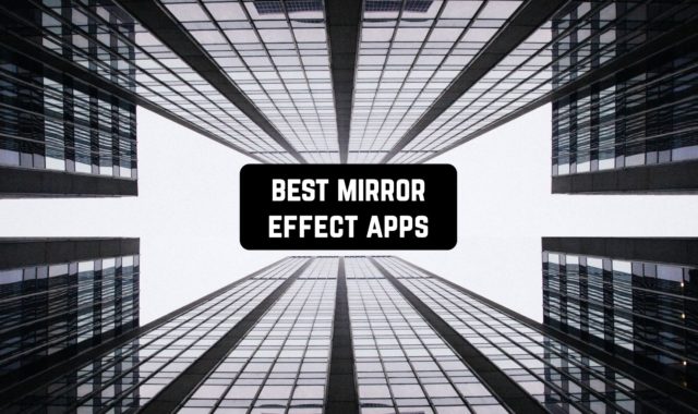 11 Best Mirror Effect Apps 2023 for Android & iOS