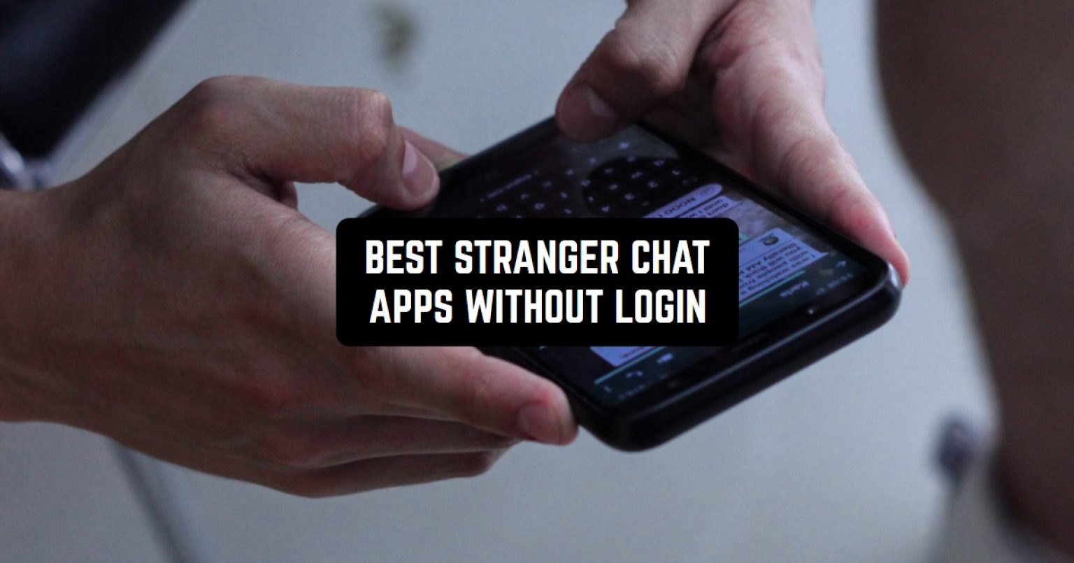 9 Best Stranger Chat Apps Without Login (Android & iOS) Free apps for