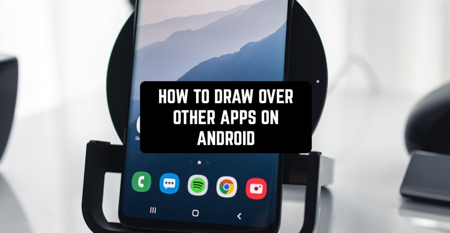 How to Draw Over Other Apps on Android Freeappsforme Free apps for