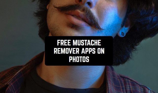 11 Free Mustache Remover Apps On Photos (Android & iOS)