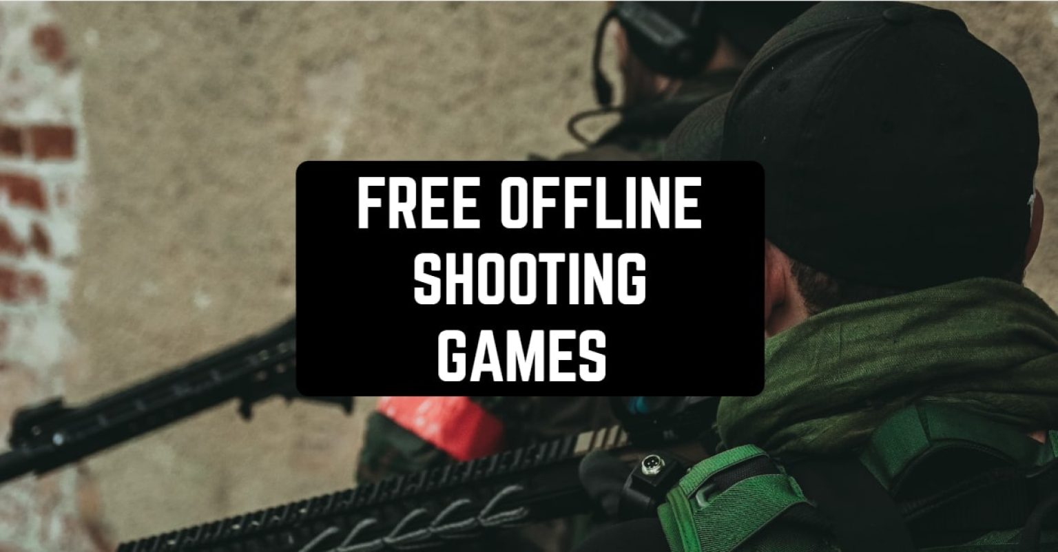 11 Free Offline Shooting Games For Android & iOS In 2024