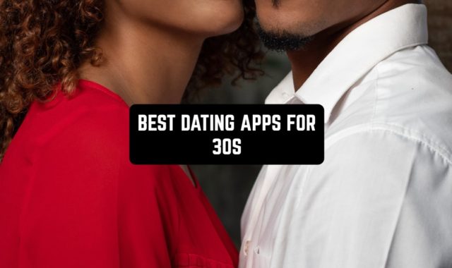 12 Best Dating Apps for 30s That Worth Your Attention (Android & iOS)