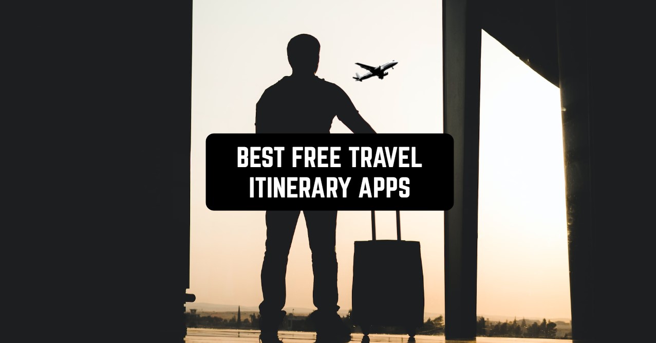 11 Best Free Travel Itinerary Apps for Android & iOS Freeappsforme