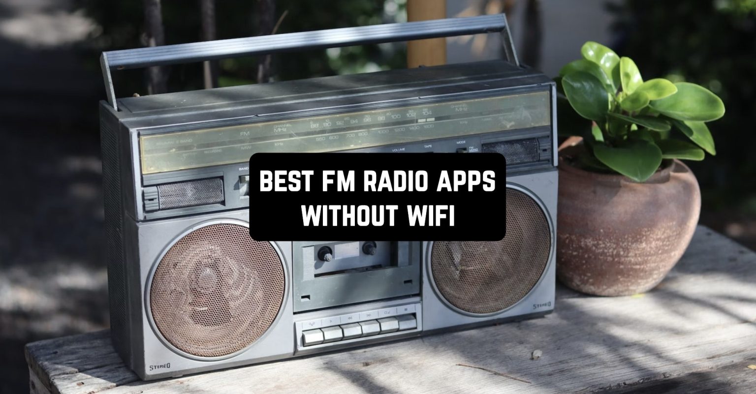 11 Best FM Radio Apps Without WiFi (Android & iPhone) Freeappsforme