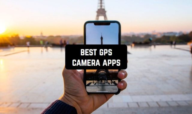 9 Best GPS Camera Apps for Android & iPhone