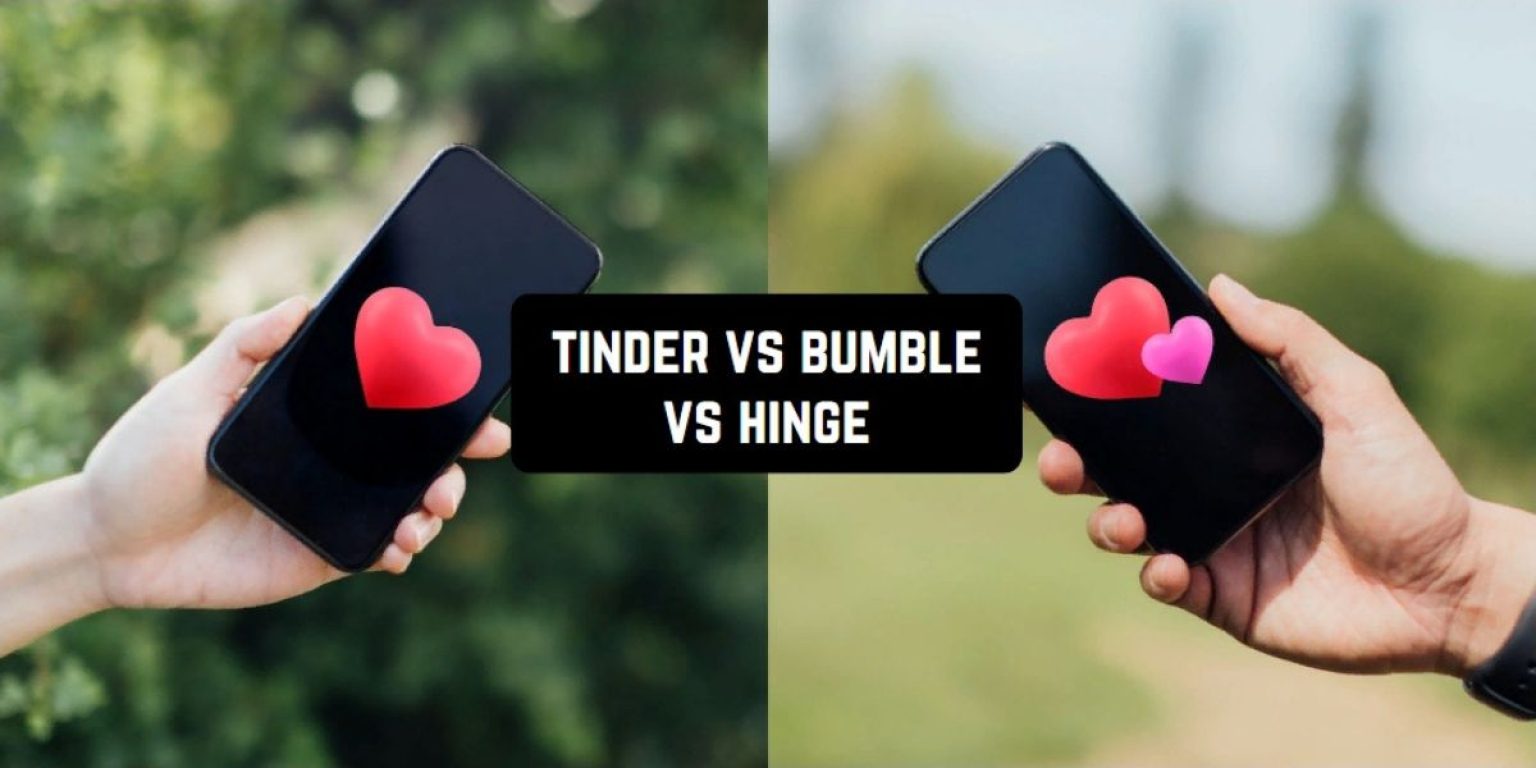 Tinder Vs Bumble Vs Hinge What Dating App To Use In 2024 Freeappsforme Free Apps For 