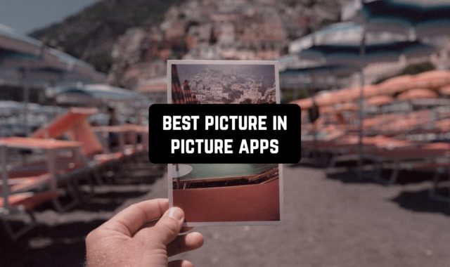 21 Best Picture in Picture Apps for Android & iOS