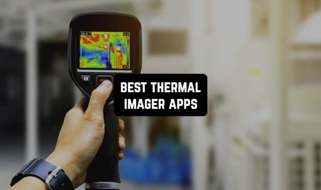 13 Best Thermal Imager Apps for Android & iOS