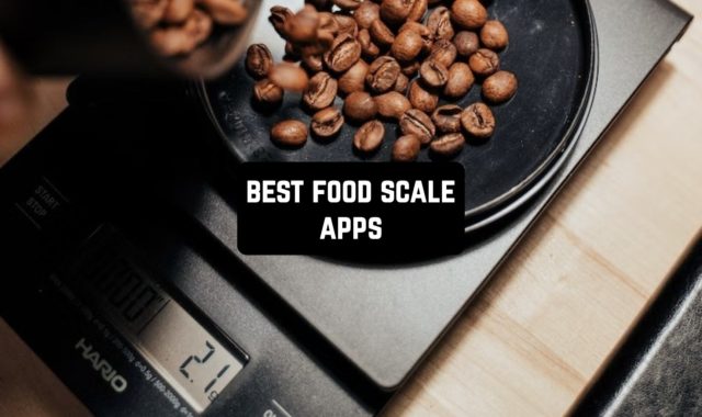 11 Best Food Scale Apps for Android & iOS