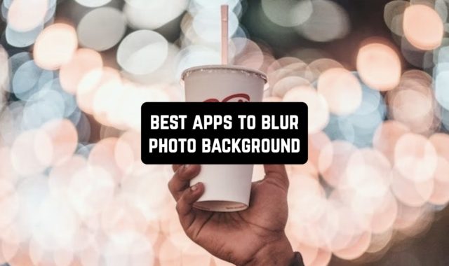 11 Best Apps to Blur Photo Background (Android & iOS)