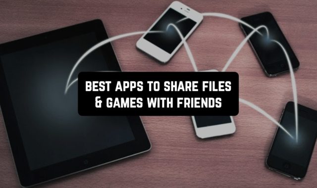 9 Best Apps to Share Files & Games with Friends (Android & iOS)