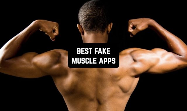 11 Best Fake Muscle Apps for Android & iOS