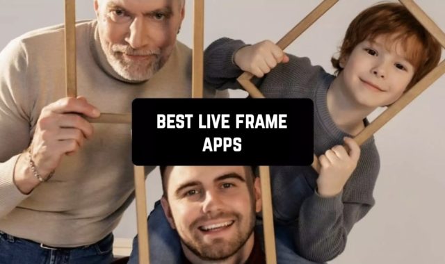 7 Best Live Frame Apps for Android & iOS