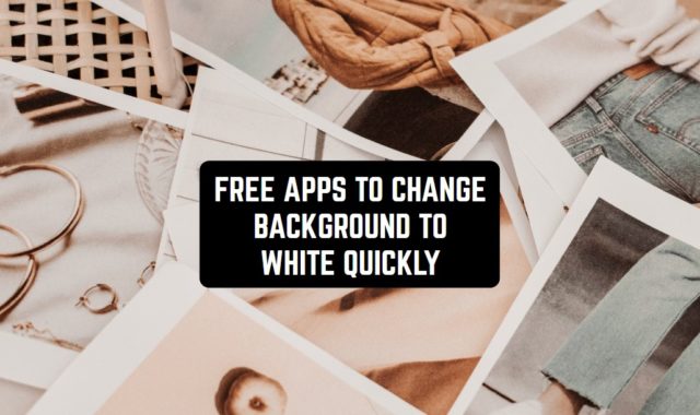 7 Free Apps to Change Background to White Quickly
