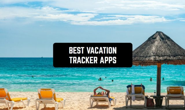 11 Best Vacation Tracker Apps for Android & iOS