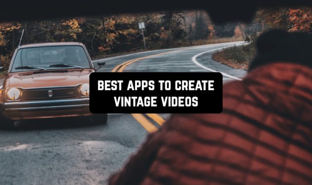 11 Best Apps to Create Vintage Videos on Android & iOS