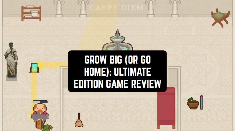 GROW BIG (OR GO HOME): ULTIMATE EDITION GAME REVIEW1