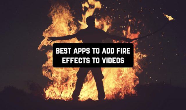 9 Best Apps to Add Fire Effects to Videos (Android & iOS)