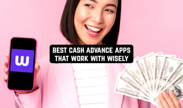 7 Best Cash Advance Apps that Work with Wisely