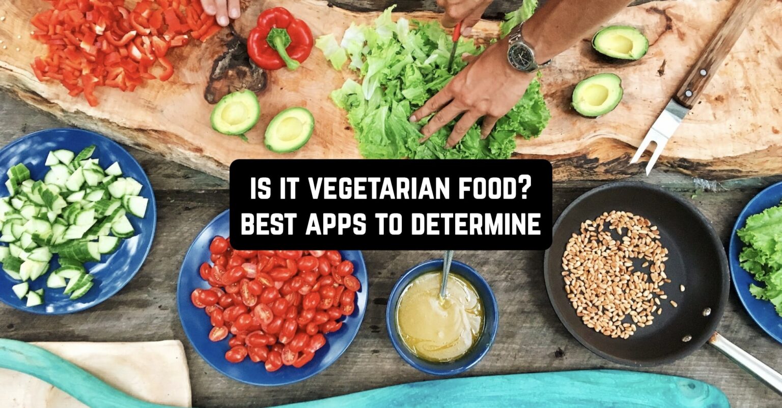 Is it Vegetarian Food? 8 Best Apps to Determine for Android & iOS