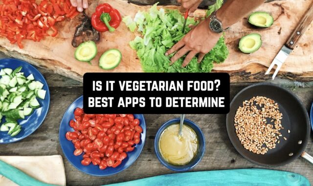 Is it Vegetarian Food? 8 Best Apps to Determine for Android & iOS