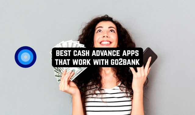 7 Best Cash Advance Apps that Work with GO2bank