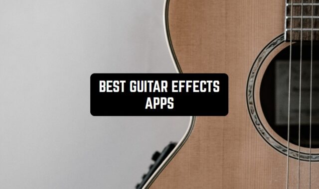 9 Best Guitar Effects Apps for Android & iOS