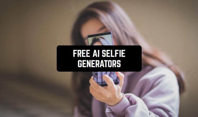 11 Free AI Selfie Generators (Apps & Tools)
