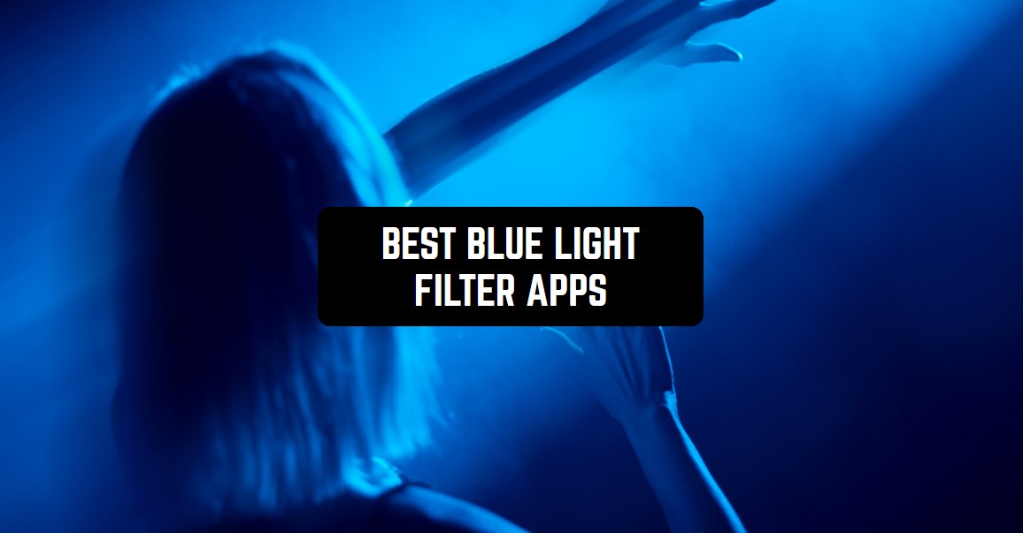 9 Best Blue Light Filter Apps for Android & iOS Freeappsforme Free