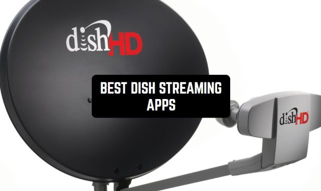 7 Best Dish Streaming Apps for Android & iOS