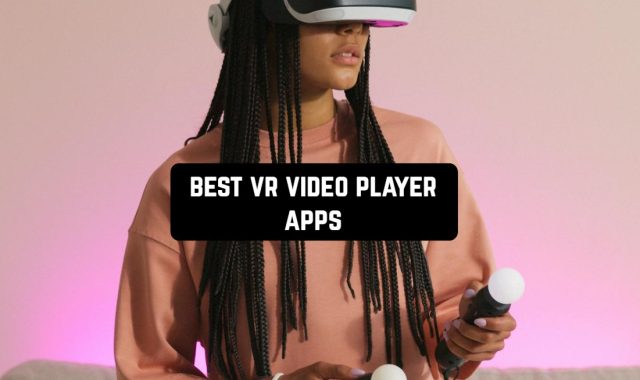 11 Best VR Video Player Apps for Android & iOS